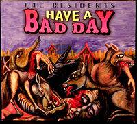 The Residents : Have a Bad Day